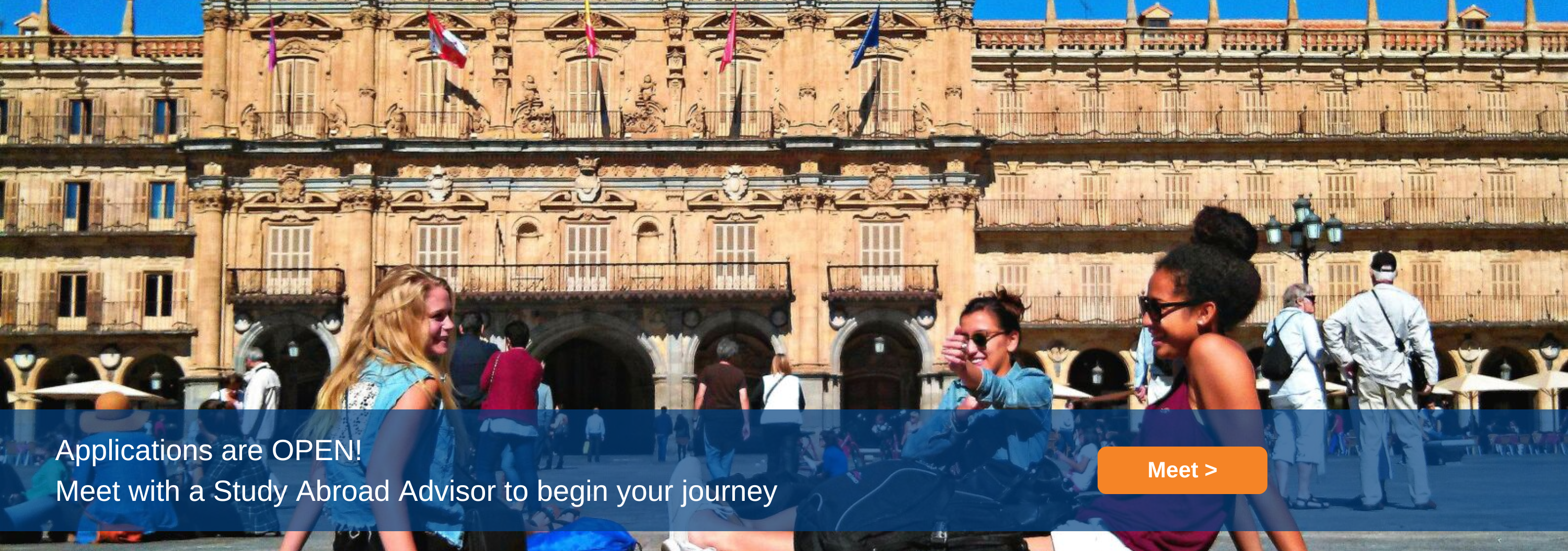 Applications are open! Meet with a Study Abroad Advisor to begin your journey (Click to schedule a meeting)
